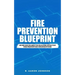 Fire Prevention Blueprint: Seven Disciplines for Building Effective Fire Prevention Organizations