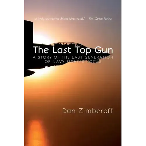 The Last Top Gun: A Story Of The Last Generation Of Navy Fighter Jocks