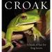 Croak: A Book of Fun for Frog Lovers