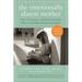 The Emotionally Absent Mother, Second Edition: How to Recognize and Cope with the Invisible Effects of Childhood Emotional Neglect