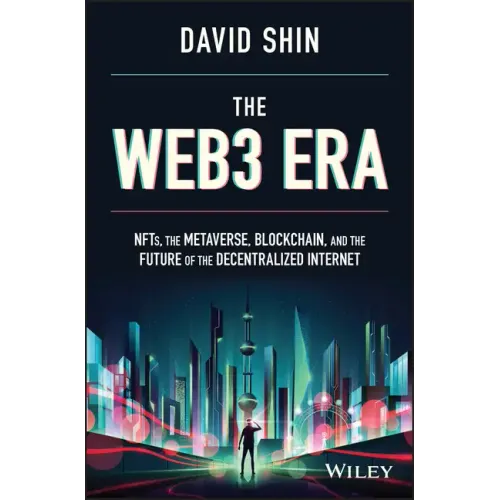 The Web3 Era: Nfts, the Metaverse, Blockchain, and the Future of the Decentralized Internet