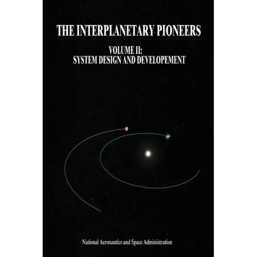 The Interplanetary Pioneers: Volume II: System Design and Development
