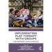 Implementing Play Therapy with Groups: Contemporary Issues in Practice