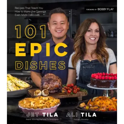 101 Epic Dishes: Recipes That Teach You How to Make the Classics Even More Delicious