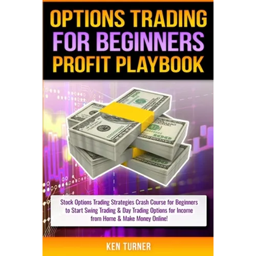 Options Trading Profit Playbook: Stock Options Trading Strategies Crash Course for Beginners to Start Swing Trading & Day Trading Options for Income f