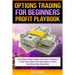 Options Trading Profit Playbook: Stock Options Trading Strategies Crash Course for Beginners to Start Swing Trading & Day Trading Options for Income f