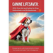 Canine Lifesaver: CPR, First Aid and Safety for Dog Enthusiasts and Professionals: Empowering You with Essential Skills to Protect Your