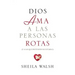 Dios AMA a Las Personas Rotas: Y a Las Que Pretenden No Estarlo = God Loves Broken People
