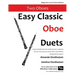 Easy Classic Oboe Duets: 27 great melodies from the world's greatest composers with one very easy part and the other more difficult.
