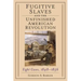 Fugitive Slaves and the Unfinished American Revolution: Eight Cases, 1848-1856
