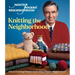 Mister Rogers' Neighborhood: Knitting the Neighborhood: Official Knitting Patterns from Mister Rogers' Neighborhood