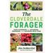 The Cloverdale Forager: Your Guidebook for Gathering, Preparing, and Savoring Wild Food