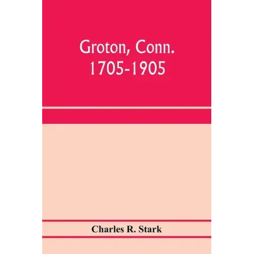 Groton, Conn. 1705-1905
