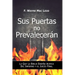 Sus Puertas no Prevalecerán: Lo Que la Biblia Enseña Acerca del Infierno y el Juicío Final