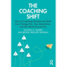 The Coaching Shift: How a Coaching Mindset and Skills Can Change You, Your Interactions, and the World Around You