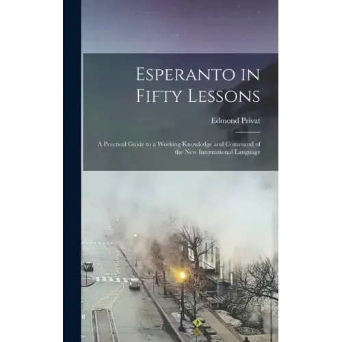 Esperanto in Fifty Lessons: A Practical Guide to a Working Knowledge and Command of the New International Language