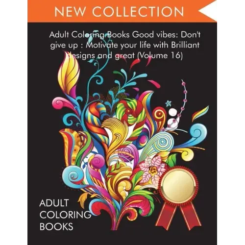 Adult Coloring Books Good vibes: Dont give up: Motivate your life with Brilliant designs and great (Volume 16)