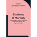 Emblems of Mortality; representing, in upwards of fifty cuts, death seizing all ranks and degrees of people
