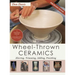 Wheel-Thrown Ceramics: Altering, Trimming, Adding, Finishing (A Lark Ceramics Book)