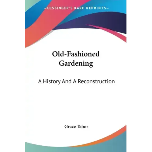 Old-Fashioned Gardening: A History And A Reconstruction
