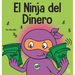 El Ninja del Dinero: Un libro para niños sobre el ahorro, la inversión y la donación