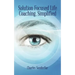 Solution Focused Life Coaching, Simplified