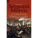 Sergeant Morris of the 73rd Foot: the Experiences of a British Infantryman During the Napoleonic Wars-Including Campaigns in Germany and at Waterloo