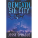 Beneath 5th City: An Adult Science Fiction Novel