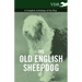 The Old English Sheepdog - A Complete Anthology of the Dog