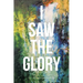 I Saw the Glory
