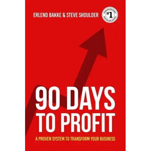 90 Days To Profit: A Proven System To Transform Your Business
