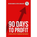 90 Days To Profit: A Proven System To Transform Your Business