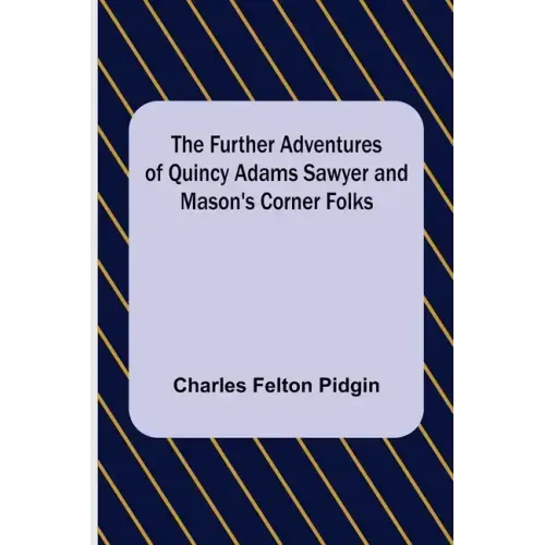 The Further Adventures of Quincy Adams Sawyer and Mason's Corner Folks