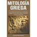 Mitología Griega: ¡Los relatos más grandiosos de la Mitología Griega, con sus dioses, diosas, monstruos, héroes y mucho más!