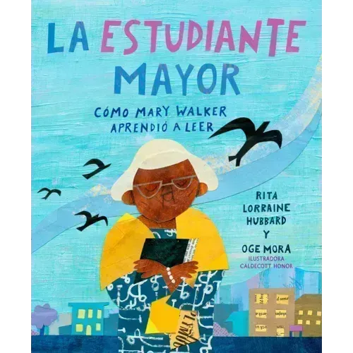 La Estudiante Mayor: Cómo Mary Walker Aprendió a Leer / The Oldest Student: How Mary Walker Learned to Read