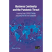 Business Continuity and the Pandemic Threat: Learning from Covid-19 While Preparing for the Next Pandemic