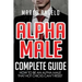 Alpha Male: Complete Guide: How to be an Alpha Male that Hot Chicks Can't Resist