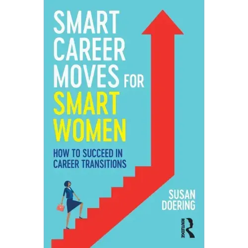 Smart Career Moves for Smart Women: How to Succeed in Career Transitions