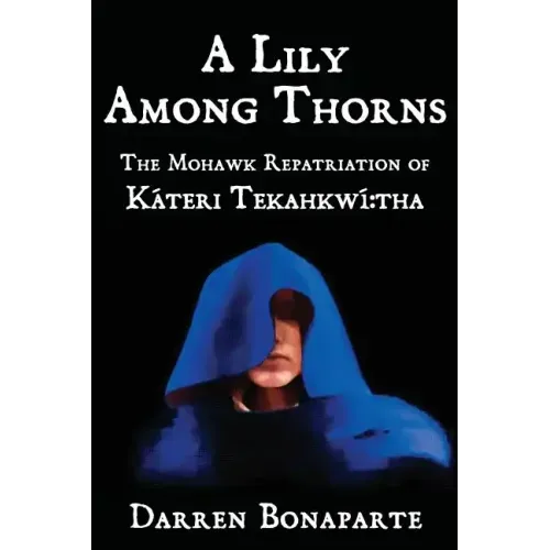 A Lily Among Thorns: The Mohawk Repatriation of Káteri Tekahkwí tha