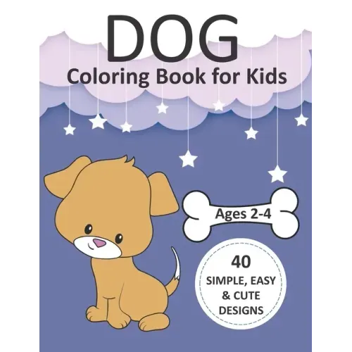 Dog Coloring Book for Kids Ages 2-4: Simple Coloring Books for Toddlers, Preschool, Kids, Boys and Girls with 40 simple, easy, and cute designs, Large