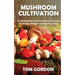 Mushroom Cultivation: A Step-by-Step Guide to Growing Gourmet Mushrooms at Home and Finding Fungi