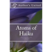 Atoms of Haiku: A Haiku Collection by Author's United