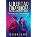 Libertad financiera para adolescentes: Cómo ahorrar e invertir tu dinero para alcanzar la independencia financiera desde joven