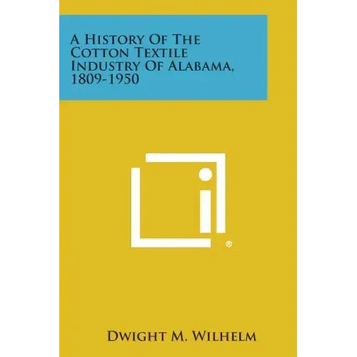 A History of the Cotton Textile Industry of Alabama, 1809-1950