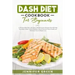 Dash Diet Cookbook For Beginners: A 28 Days Meal Plan with Many Mediterranean Recipes that Will Help You Keep Under Control Diabetes, Blood Pressure,