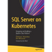 SQL Server on Kubernetes: Designing and Building a Modern Data Platform