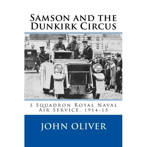 Samson and the Dunkirk Circus: 3 Squadron Royal Naval Air Service, 1914-15