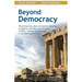 Beyond Democracy: Why Democracy Does Not Lead to Solidarity, Prosperity and Liberty But to Social Conflict, Runaway Spending and a Tyrannical Governme