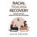 Racial Trauma Recovery: Healing Our Past Using Rhythm and Processing