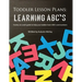 Toddler Lesson Plans - Learning ABC's: Twenty-six week guide to help your toddler learn ABC's and numbers